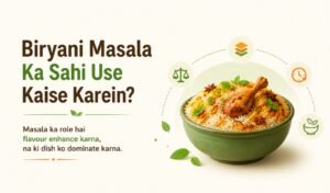 Biryani Masala Ka Sahi Use Kaise Karein?