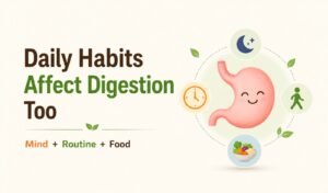 Daily Habits Jo Aapki Digestion Par Asar Dalte Hain